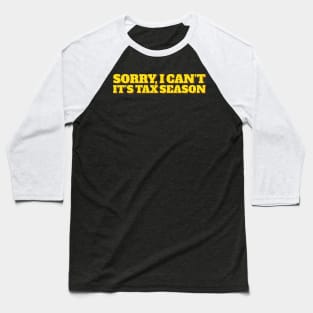 Sorry I Can't Funny Tax Season Joke Baseball T-Shirt